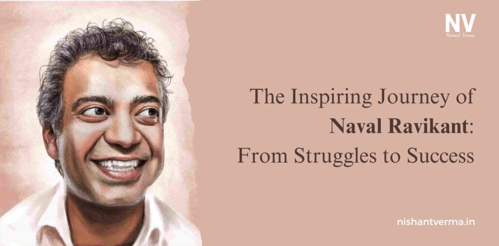 The-Inspiring-Journey-of-Naval-Ravikant-From-Struggles-to-Success-Nishant-Verma