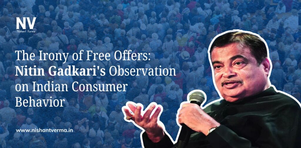 The Irony of Free Offers Nitin Gadkari's Observation on Indian Consumer Behavior - Nishant Verma (1)