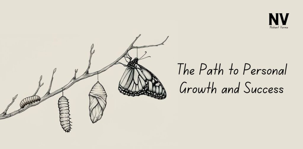 The Path to Personal Growth and Success - Nishant Verma