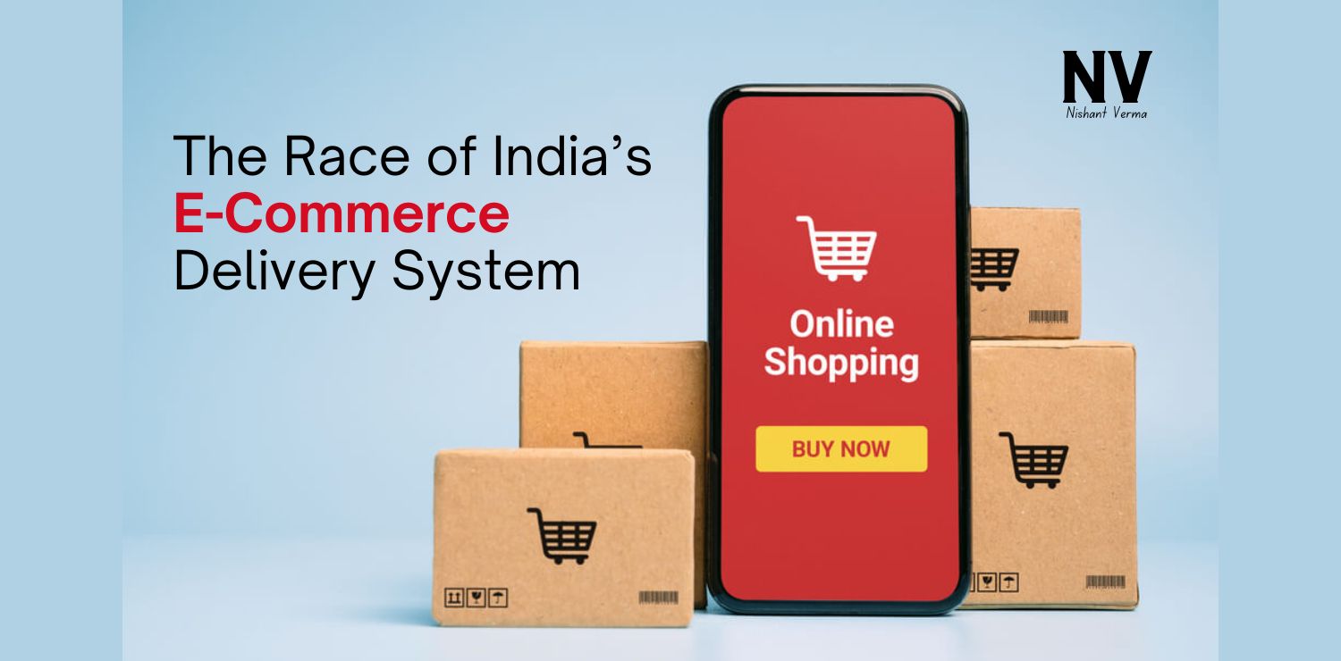 The Race for Speed How India’s E-Commerce Delivery System Is Reshaping Consumer Expectations and Market Dynamics - Nishant Verma