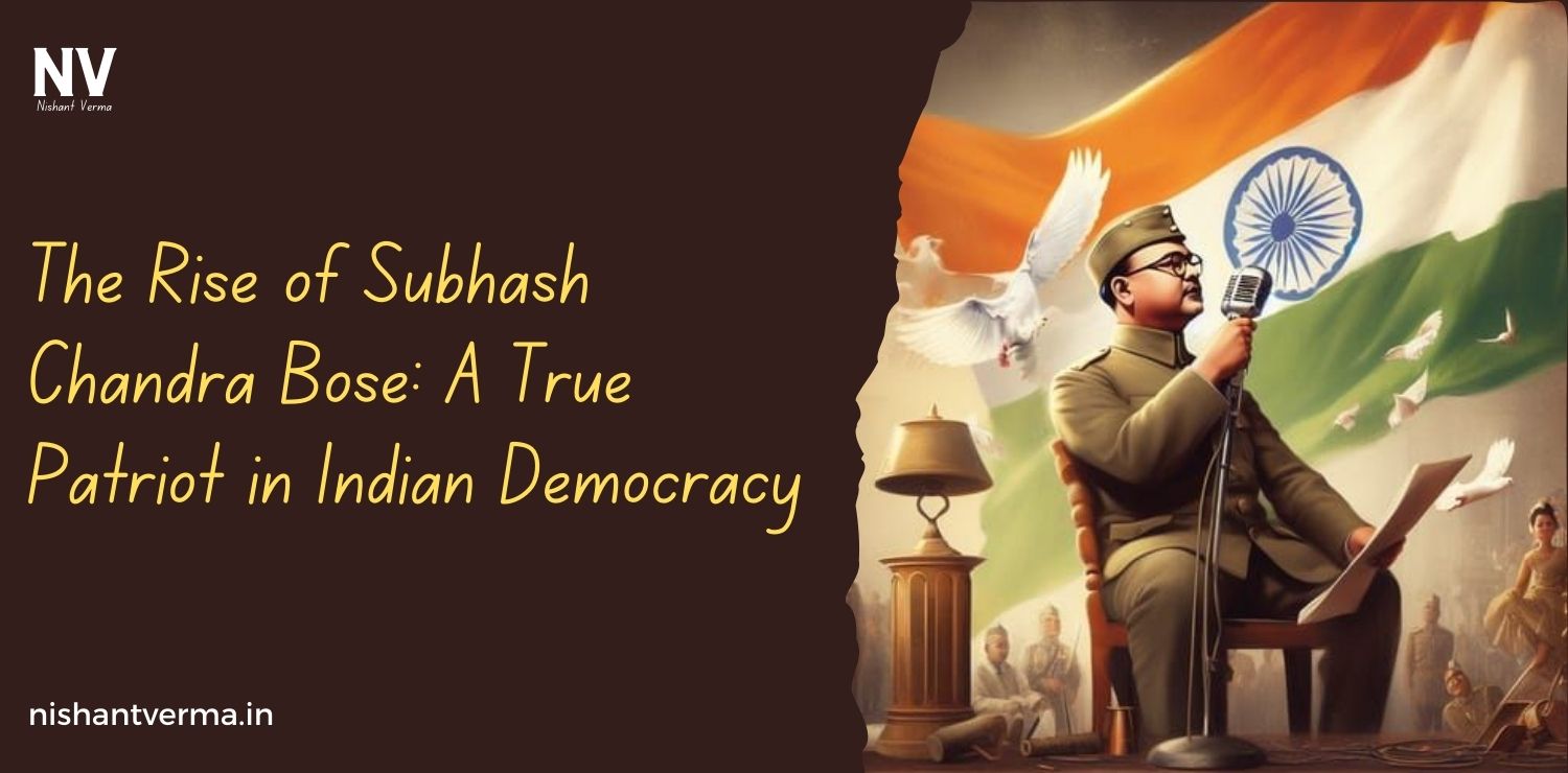 The-Rise-of-Subhash-Chandra-Bose-A-True-Patriot-in-Indian-Democracy-Nishant-Verma