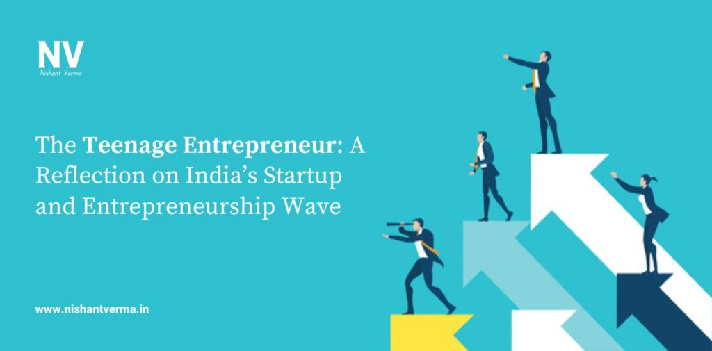 The Teenage Entrepreneur_ A Reflection on India’s Startup and Entrepreneurship Wave