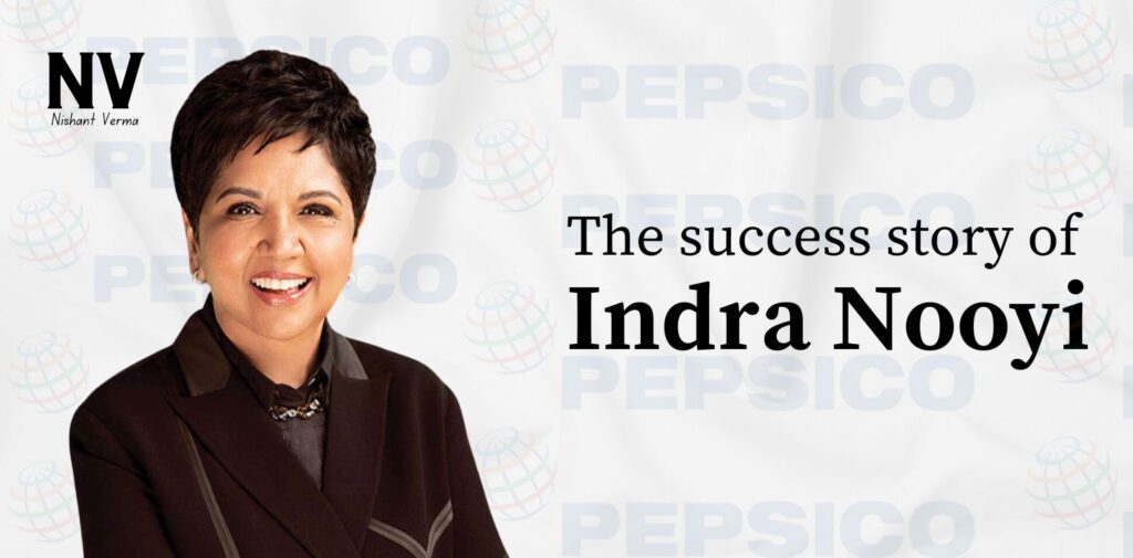 The success story of Indra Nooyi - Nishant Verma