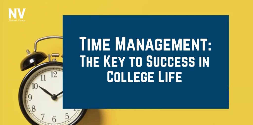 Time Management_ The Key to Success in College Life - Nishant Verma