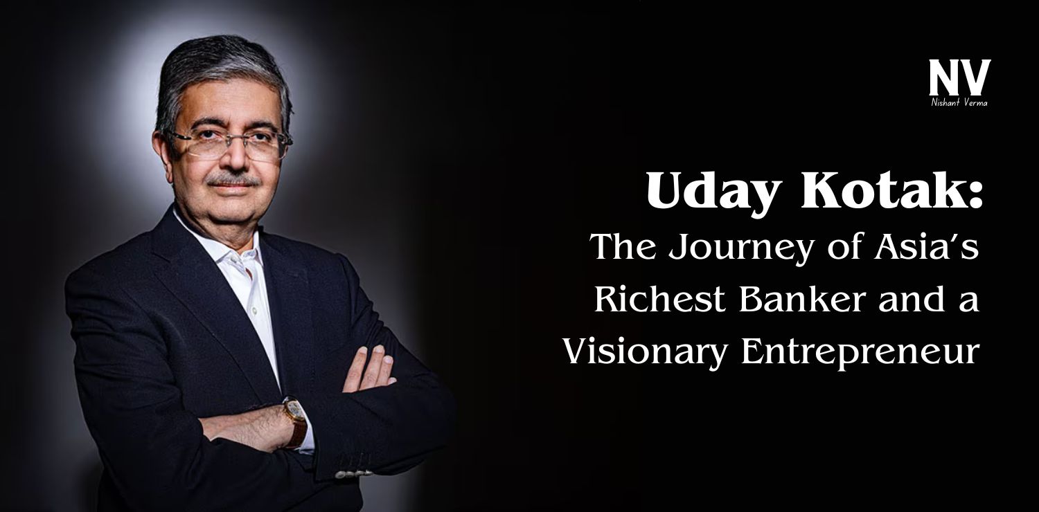 Uday Kotak_ The Journey of Asia’s Richest Banker and a Visionary Entrepreneur - Nishant Verma