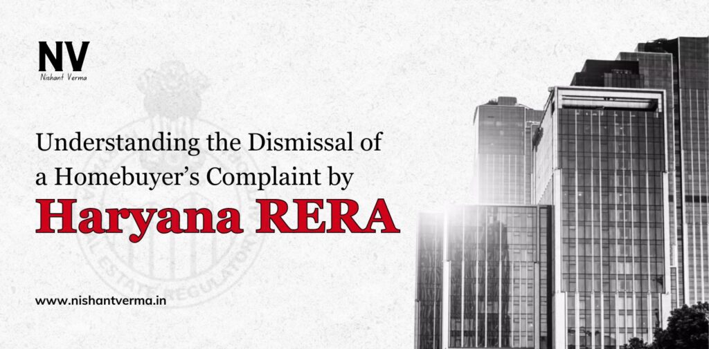 Understanding-the-Dismissal-of-a-Homebuyers-Complaint-by-Haryana-RERA-Nishant-Verma