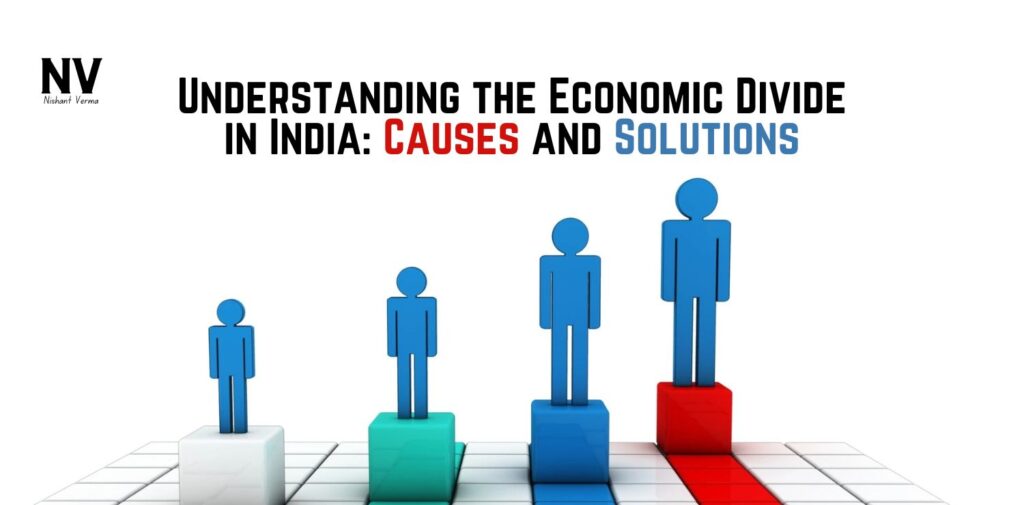 Understanding-the-Economic-Divide-in-India-Causes-and-Solutions-Nishant-Verma