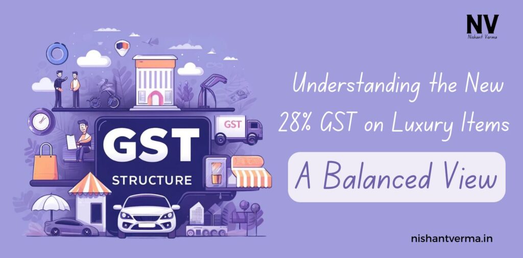 Understanding-the-New-28-GST-on-Luxury-Items-A-Balanced-View-Nishant-Verma