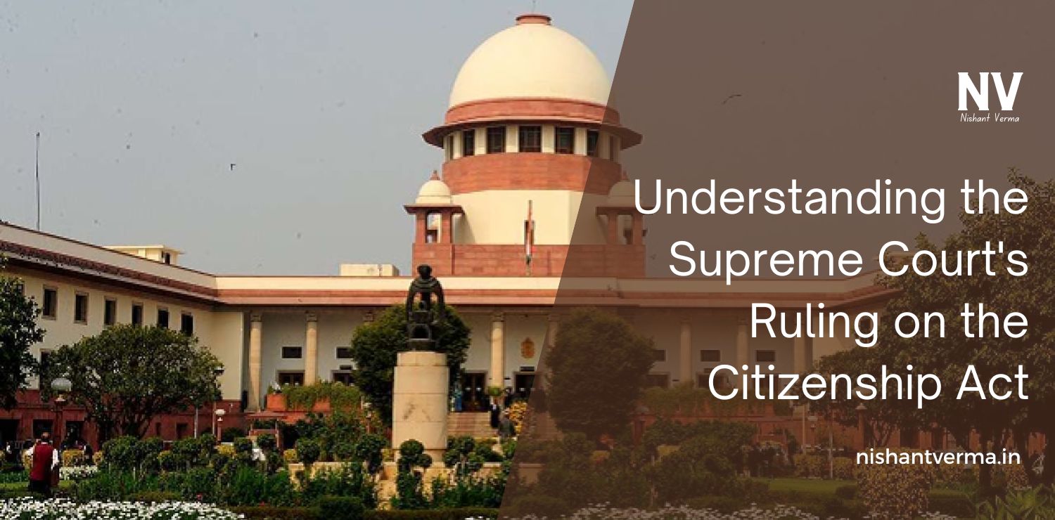 Understanding-the-Supreme-Courts-Ruling-on-the-Citizenship-Act-Nishant-Verma