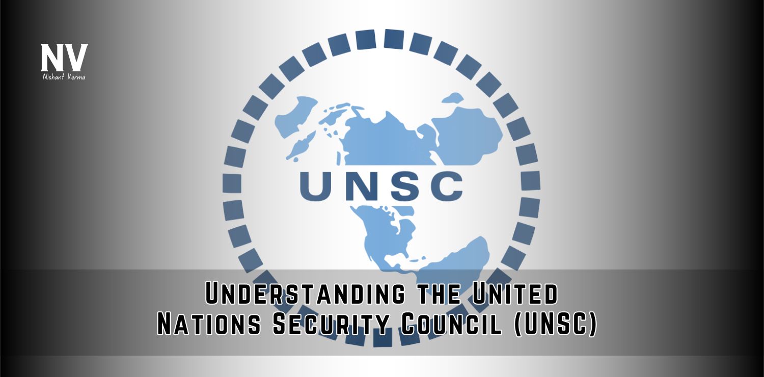 Understanding-the-United-Nations-Security-Council-UNSC-Nishant-Verma