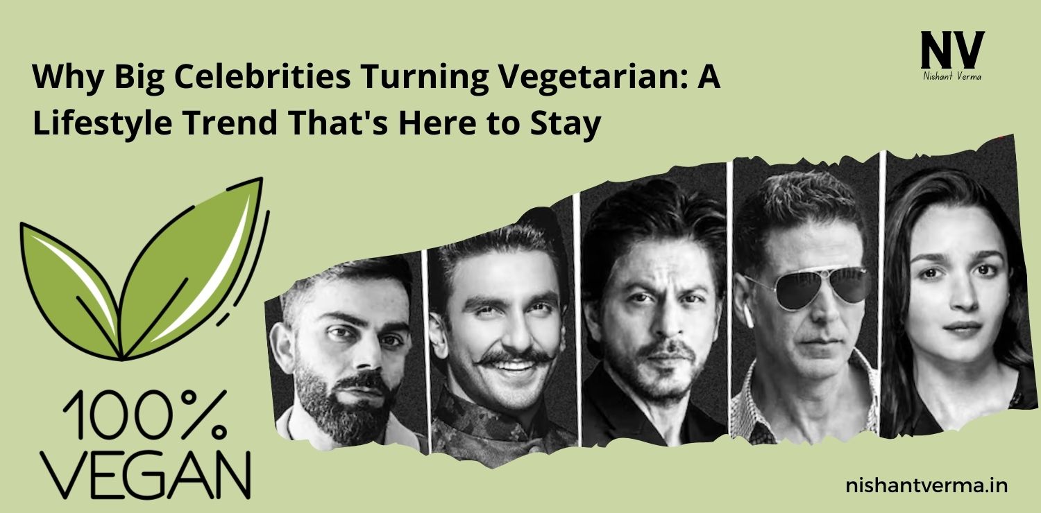 Why-Big-Celebrities-Turning-Vegetarian-A-Lifestyle-Trend-Thats-Here-to-Stay-Nishant-Verma