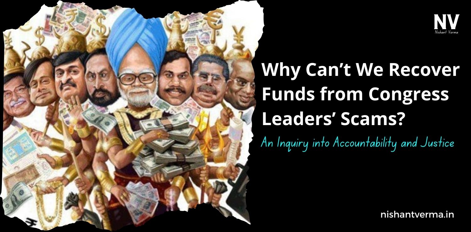 Why-Cant-We-Recover-Funds-of-Congress-Leaders-Scams_-An-Inquiry-into-Accountability-and-Justice-Nishant-Verma.