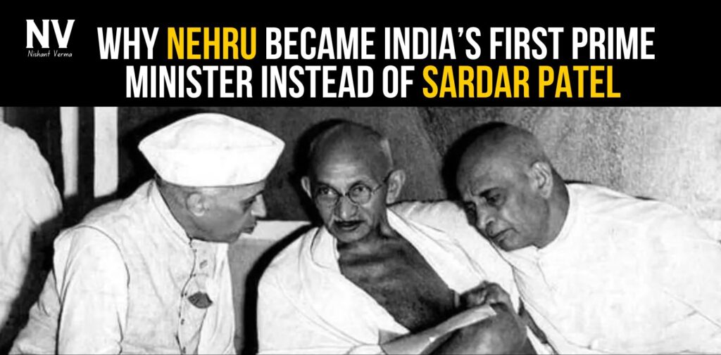 Why Nehru Became India’s First Prime Minister Instead of Sardar Patel - Nishant Verma