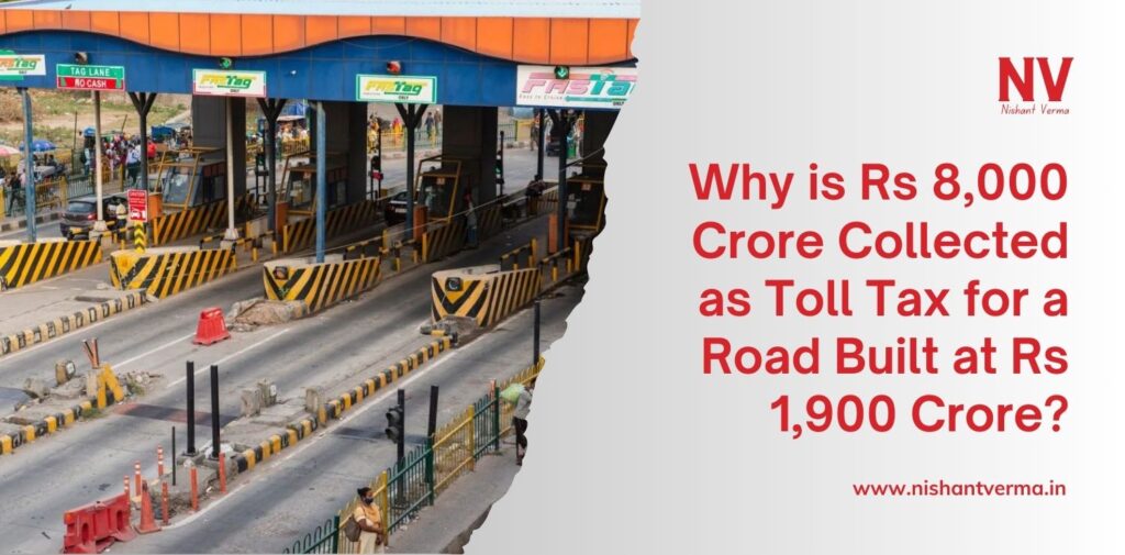 Why-is-Rs-8000-Crore-Collected-as-Toll-Tax-for-a-Road-Built-at-Rs-1900-Crore-Nishant-Verma