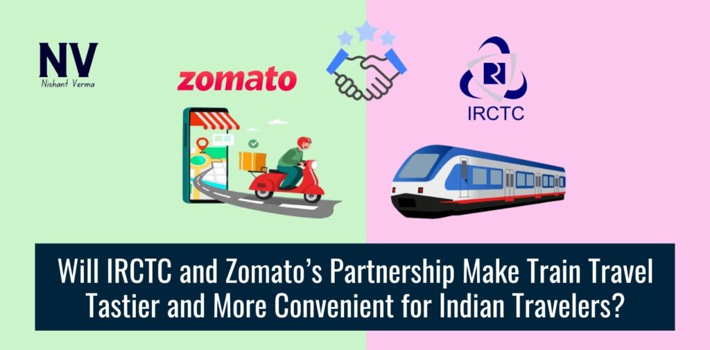 Will-IRCTC-and-Zomatos-Partnership-Make-Train-Travel-Tastier-and-More-Convenient-for-Indian-Travelers-Nishant-Verma