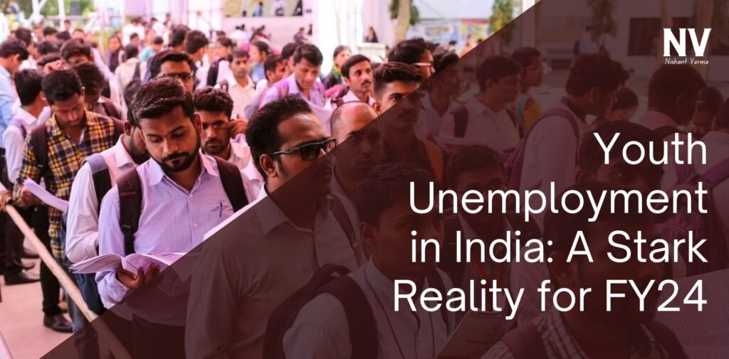 Youth-Unemployment-in-India-A-Stark-Reality-for-FY24-Nishant-Verm