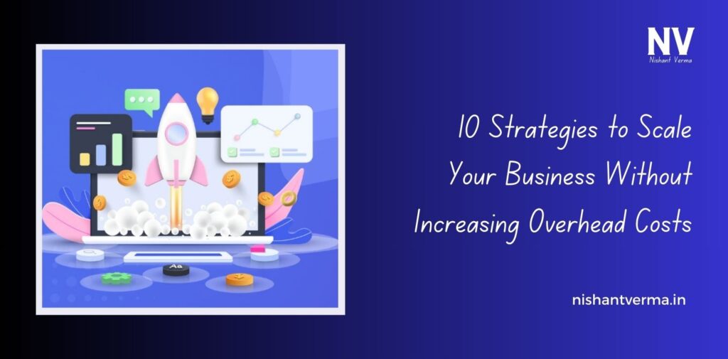 10-Strategies-to-Scale-Your-Business-Without-Increasing-Overhead-Costs