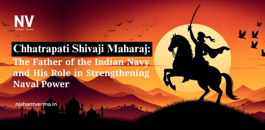 Chhatrapati-Shivaji-Maharaj-The-Father-of-the-Indian-Navy-and-His-Role-in-Strengthening-Naval-Power