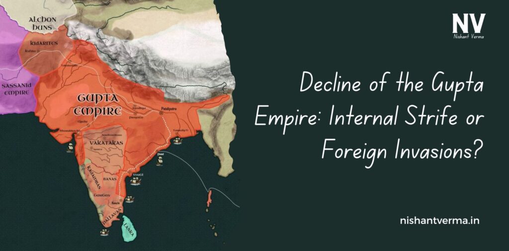 Decline-of-the-Gupta-Empire-Internal-Strife-or-Foreign-Invasions