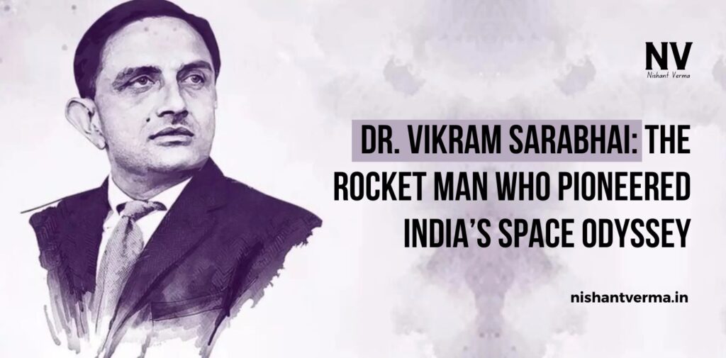 Dr.-Vikram-Sarabhai-The-Rocket-Man-Who-Pioneered-Indias-Space-Odyssey