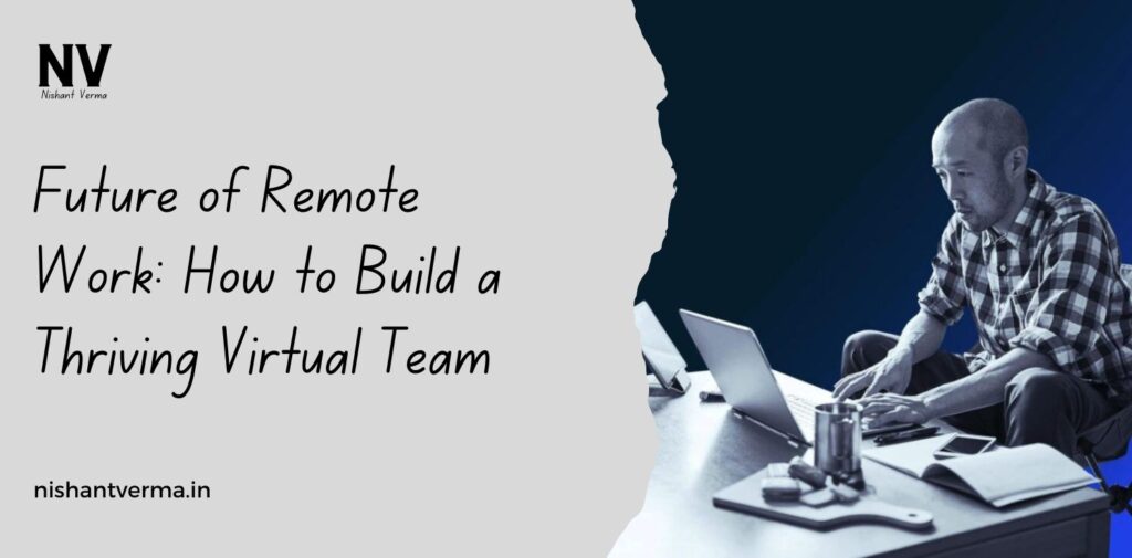 Future-of-Remote-Work-How-to-Build-a-Thriving-Virtual-Team