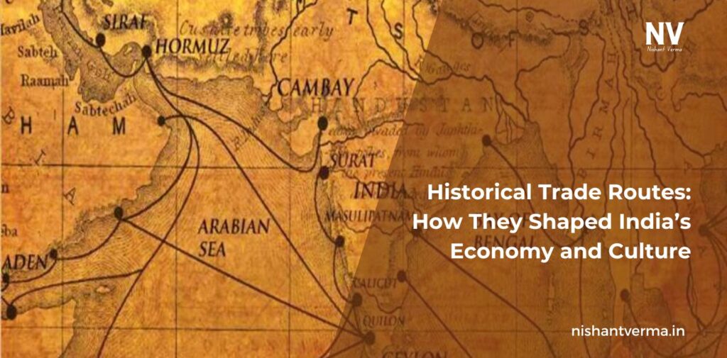 Historical-Trade-Routes-How-They-Shaped-Indias-Economy-and-Culture-Nishant-Verma