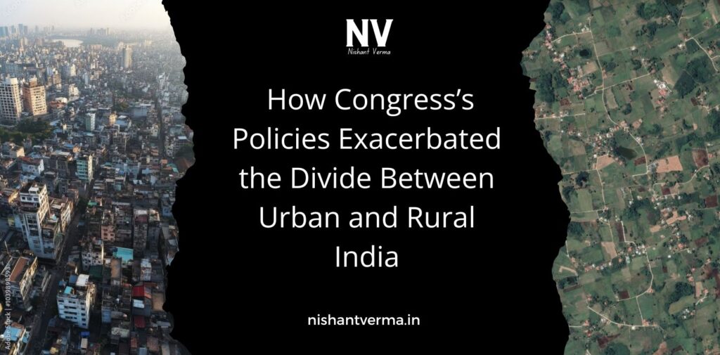 How-Congress-Policies-Exacerbated-the-Divide-Between-Urban-and-Rural-India