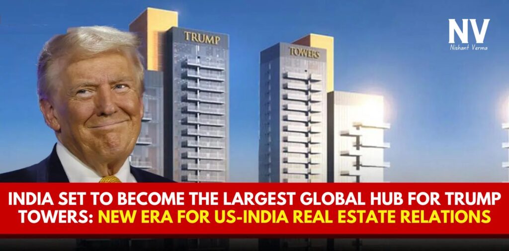 India-Set-to-Become-the-Largest-Global-Hub-for-Trump-Towers-New-Era-for-US-India-Real-Estate-Relations