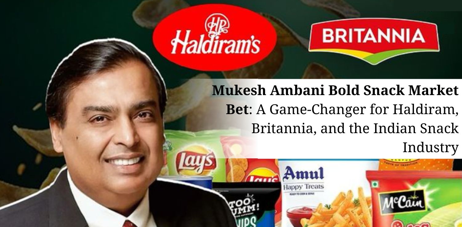 Mukesh-Ambanis-Bold-Snack-Market-Bet-A-Game-Changer-for-Haldiram-Britannia-and-the-Indian-Snack-Industry