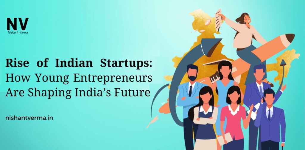 Rise-of-Indian-Startups-How-Young-Entrepreneurs-Are-Shaping-Indias-Future