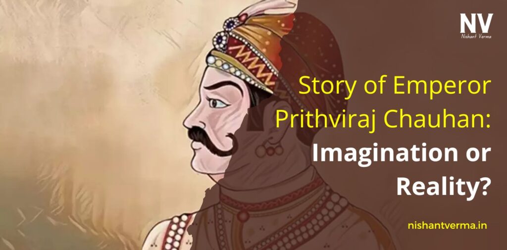 Story-of-Emperor-Prithviraj-Chauhan-Imagination-or-Reality