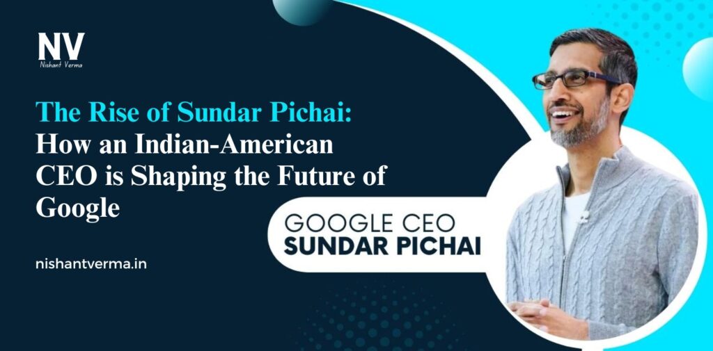 The-Rise-of-Sundar-Pichai-How-an-Indian-American-CEO-is-Shaping-the-Future-of-Google