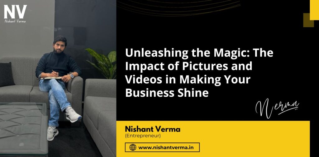 Unleashing-the-Magic-The-Impact-of-Pictures-and-Videos-in-Making-Your-Business-Shine