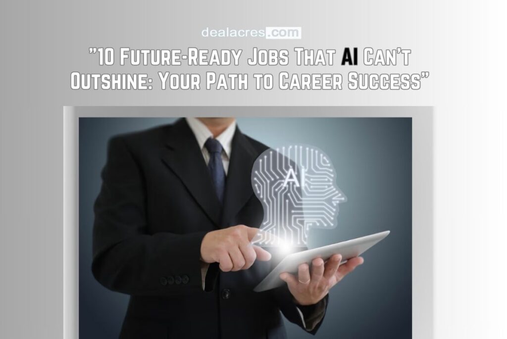 10-Future-Ready-Jobs-That-AI-Cant-Outshine_-Your-Path-to-Career-Success_-Deal-Acres.