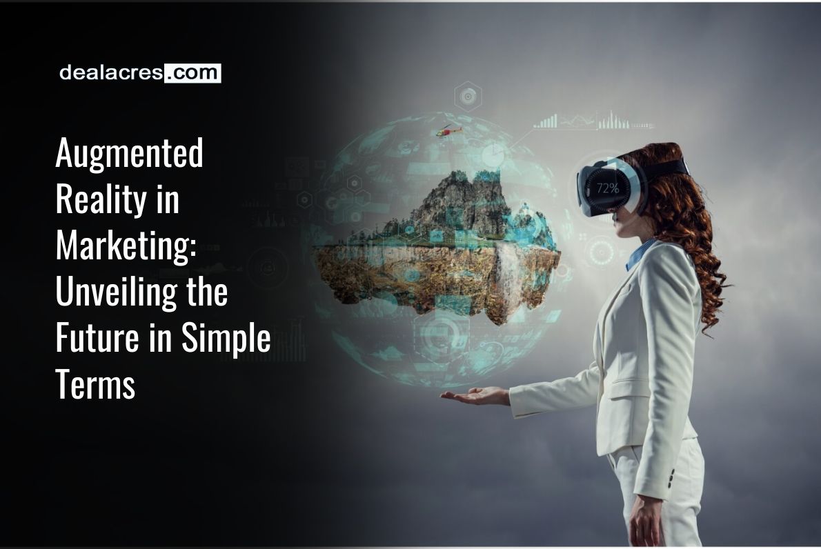 Augmented-Reality-in-Marketing_-Unveiling-the-Future-in-Simple-Terms-Deal-Acres.