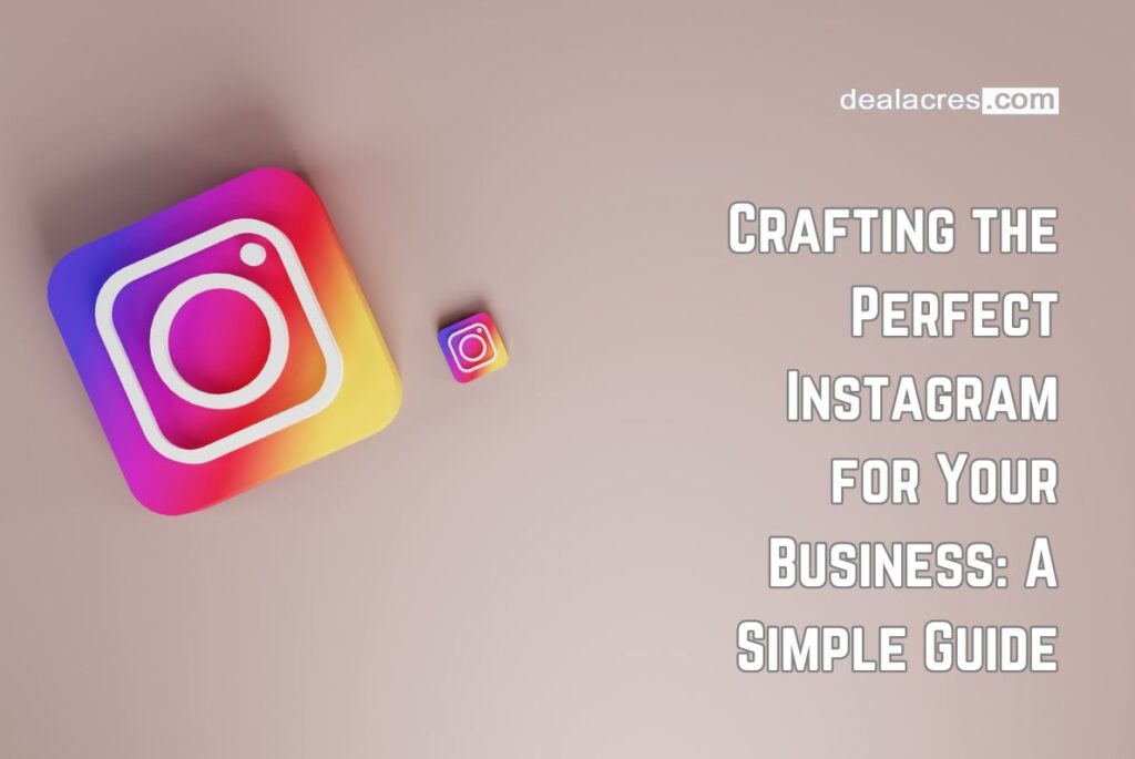 Crafting-the-Perfect-Instagram-for-Your-Business_-A-Simple-Guide-Deal-Acres.