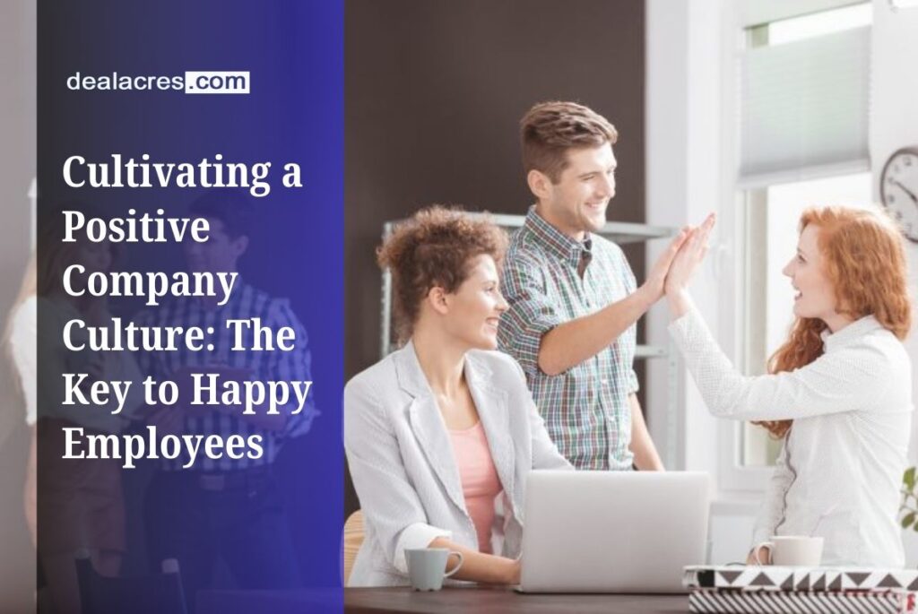 Cultivating-a-Positive-Company-Culture_-The-Key-to-Happy-Employees-Deal-Acres.