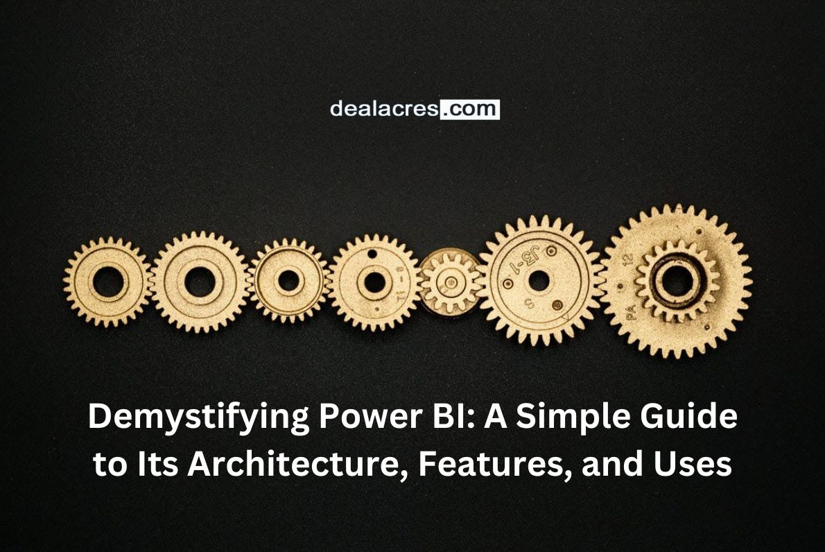 Demystifying-Power-BI_-A-Simple-Guide-to-Its-Architecture-Features-and-Uses-Deal-Acres.