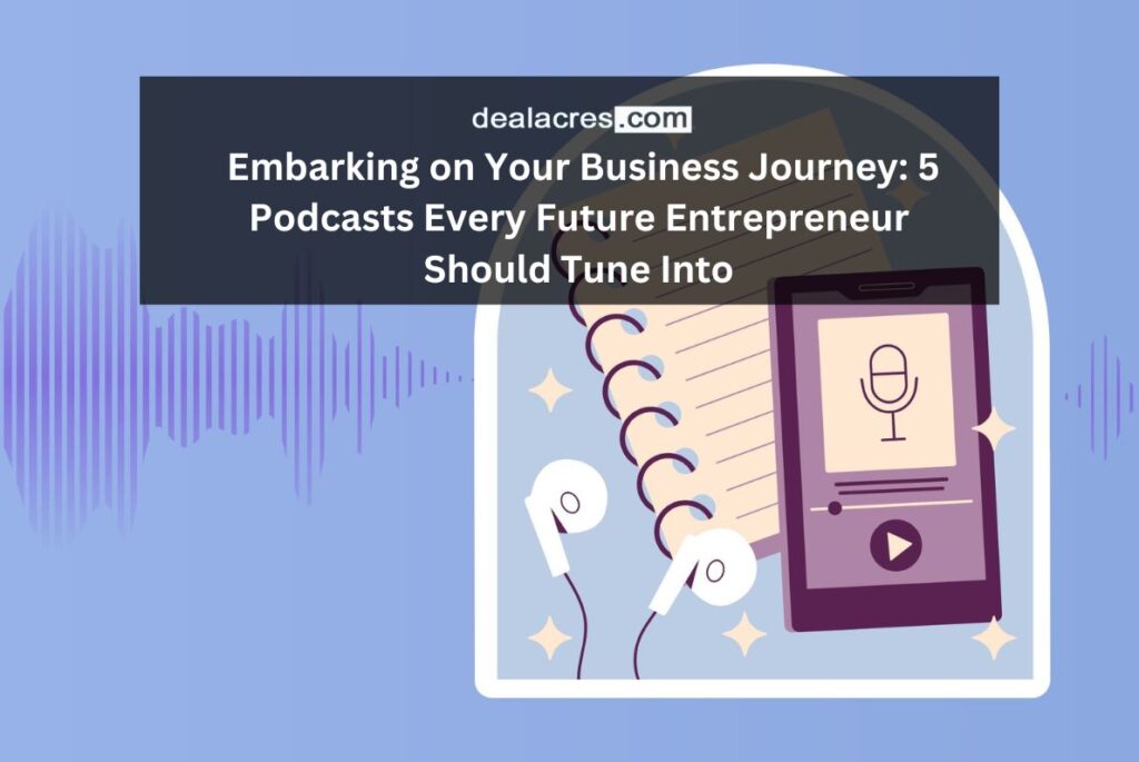 Embarking-on-Your-Business-Journey_-5-Podcasts-Every-Future-Entrepreneur-Should-Tune-Into-Deal-Acres.