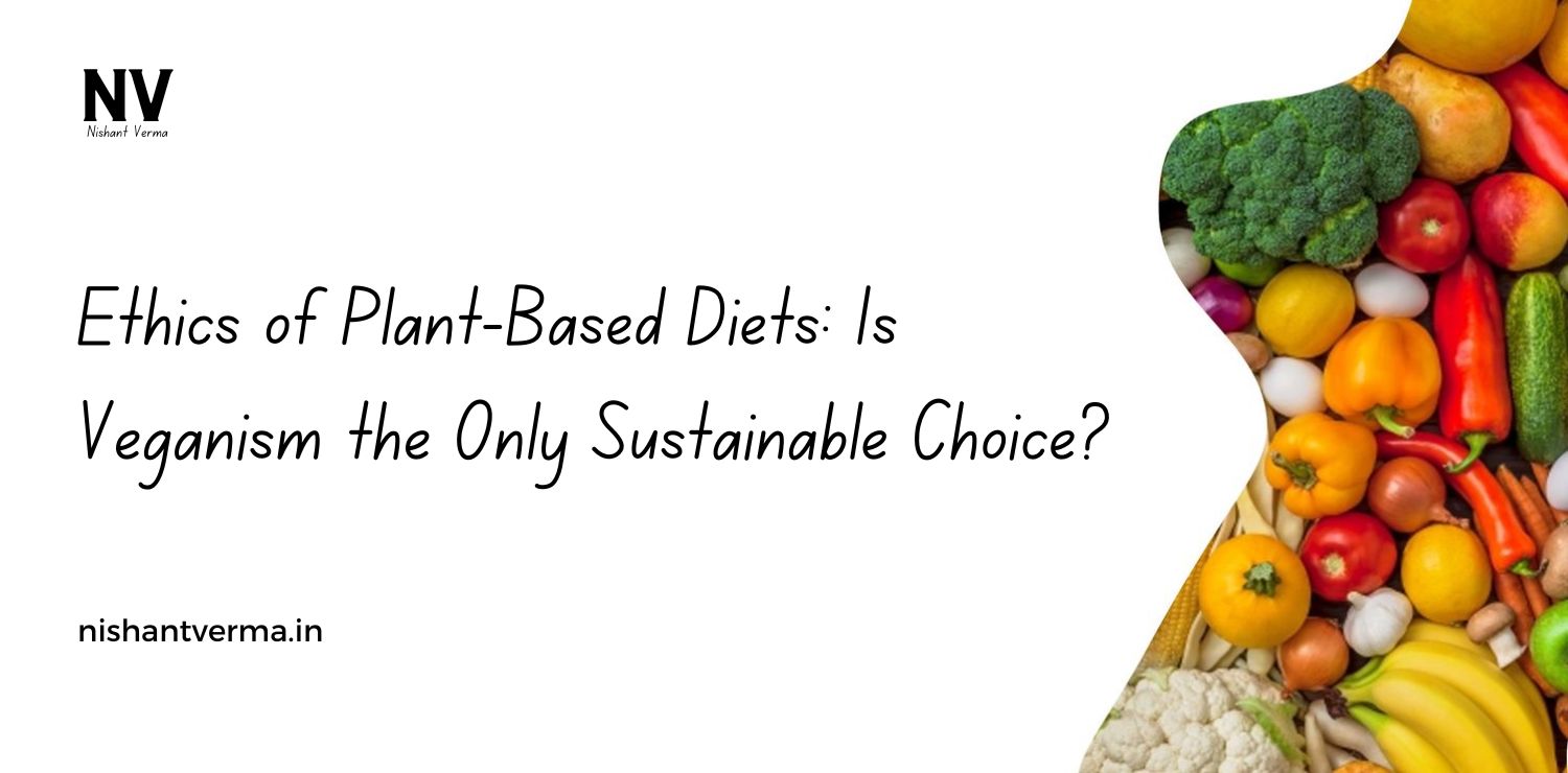 Ethics-of-Plant-Based-Diets-Is-Veganism-the-Only-Sustainable-Choice.