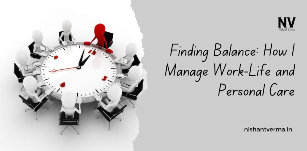 Finding-Balance-How-I-Manage-Work-Life-and-Personal-Care