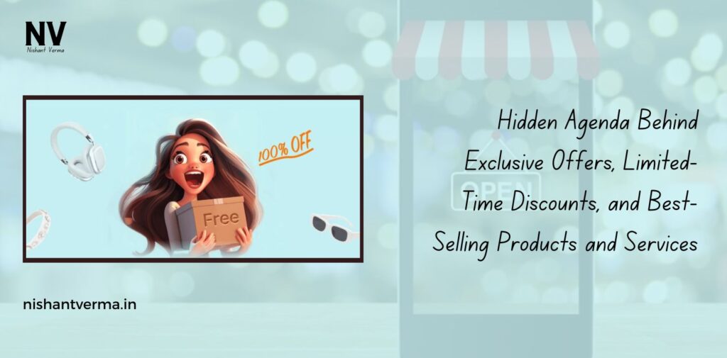 Hidden-Agenda-Behind-Exclusive-Offers-Limited-Time-Discounts-and-Best-Selling-Products-and-Services