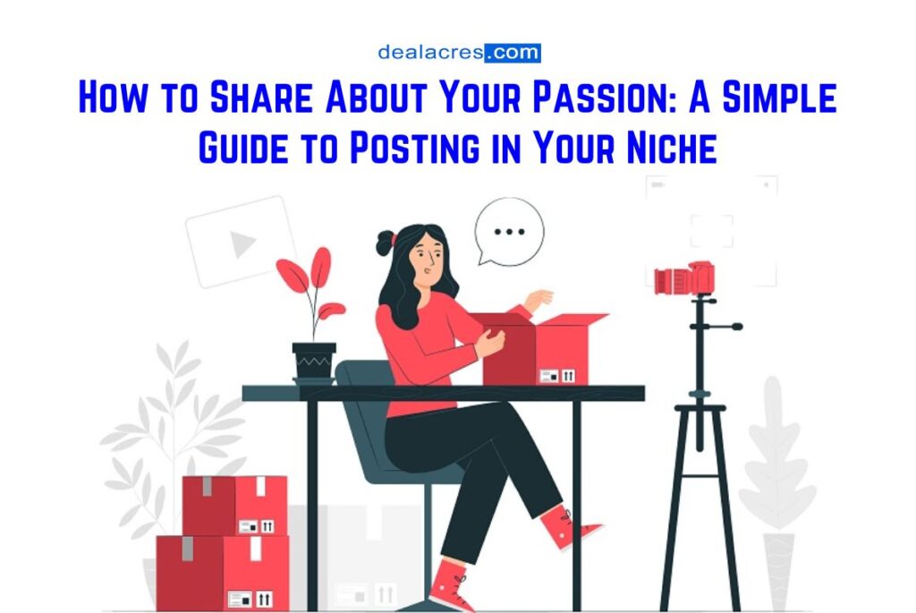 How-to-Share-About-Your-Passion_-A-Simple-Guide-to-Posting-in-Your-Niche-Deal-Acres.