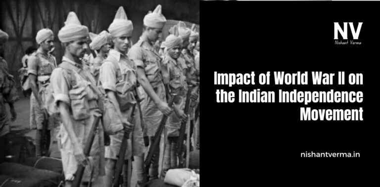 Impact of World War II on the Indian Independence Movement - Nishant Verma