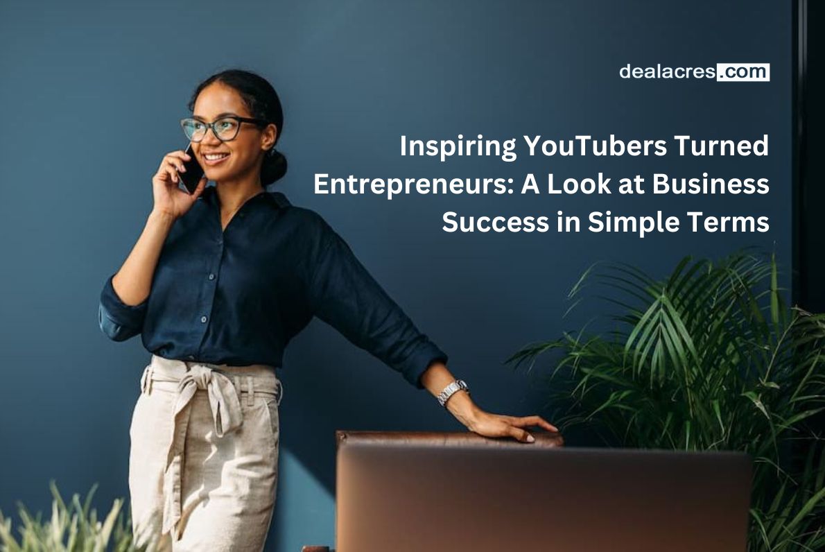 Inspiring-YouTubers-Turned-Entrepreneurs_-A-Look-at-Business-Success-in-Simple-Terms-Deal-Acres.