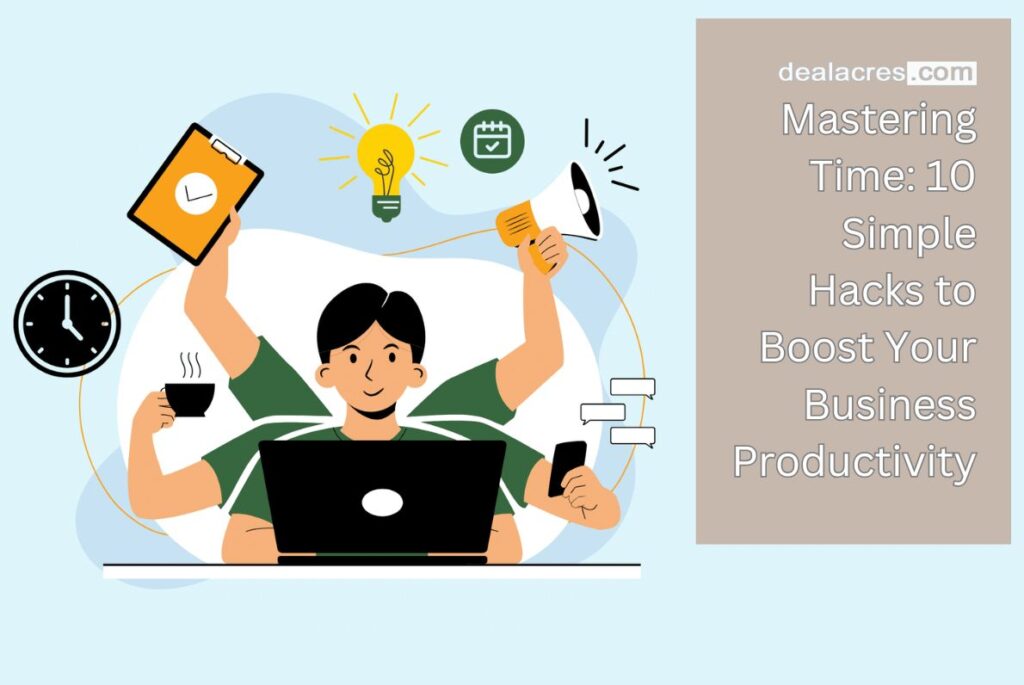 Mastering-Time_-10-Simple-Hacks-to-Boost-Your-Business-Productivity-Deal-Acres.