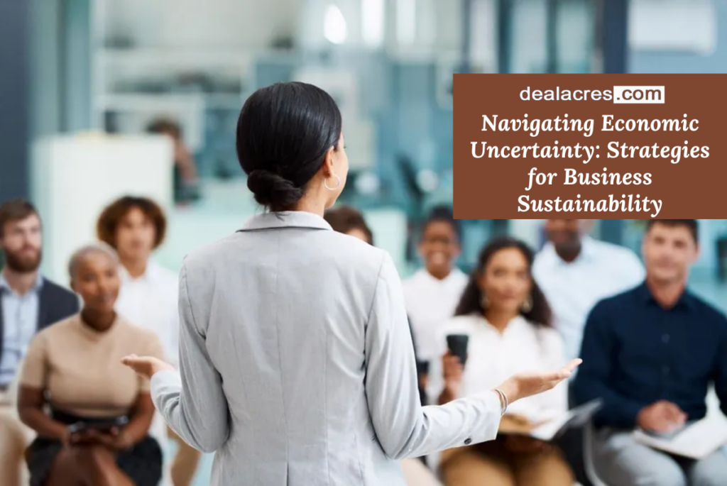 Navigating-Economic-Uncertainty_-Strategies-for-Business-Sustainability-Deal-Acres.