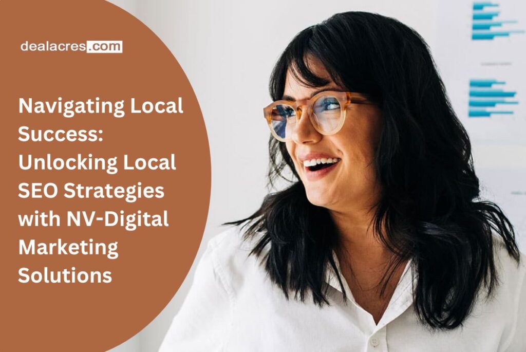 Navigating-Local-Success_-Unlocking-Local-SEO-Strategies-with-NV-Digital-Marketing-Solutions-Deal-Acres.