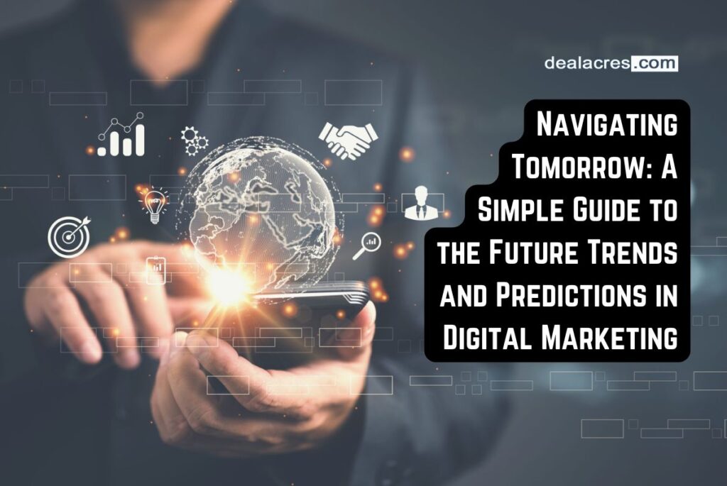 Navigating-Tomorrow_-A-Simple-Guide-to-the-Future-Trends-and-Predictions-in-Digital-Marketing-Deal-Acres.