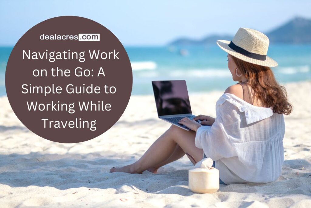 Navigating-Work-on-the-Go_-A-Simple-Guide-to-Working-While-Traveling-Deal-Acres.